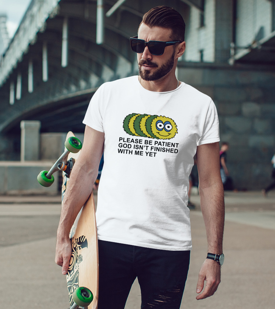 Please Be Patient God Isn't Finished With Me Yet Fluffy Cartoon Circles T-Shirt