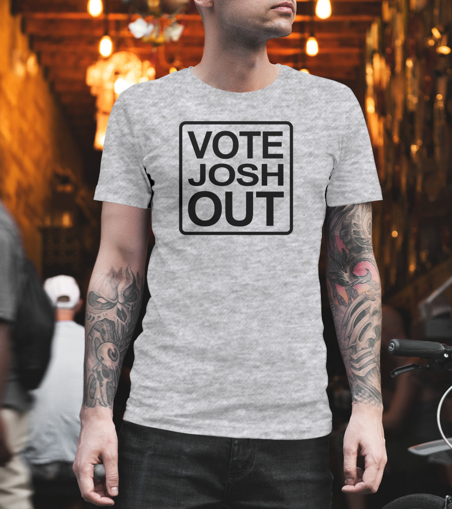 VOTE JOSH OUT T-Shirt