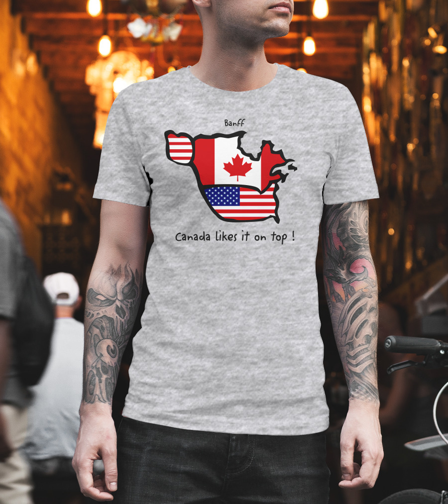 Banff Canada Likes It On Top North America Map with Flags T-Shirt