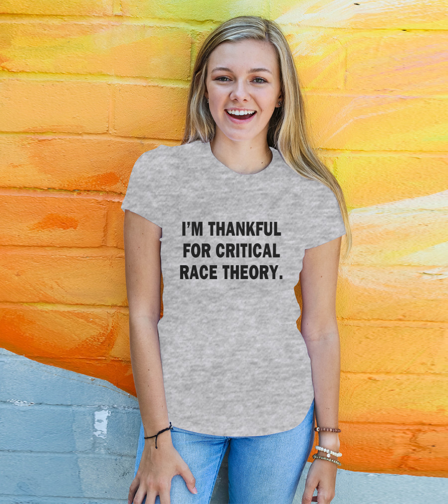 I'm Thankful For Critical Race Theory T-Shirt