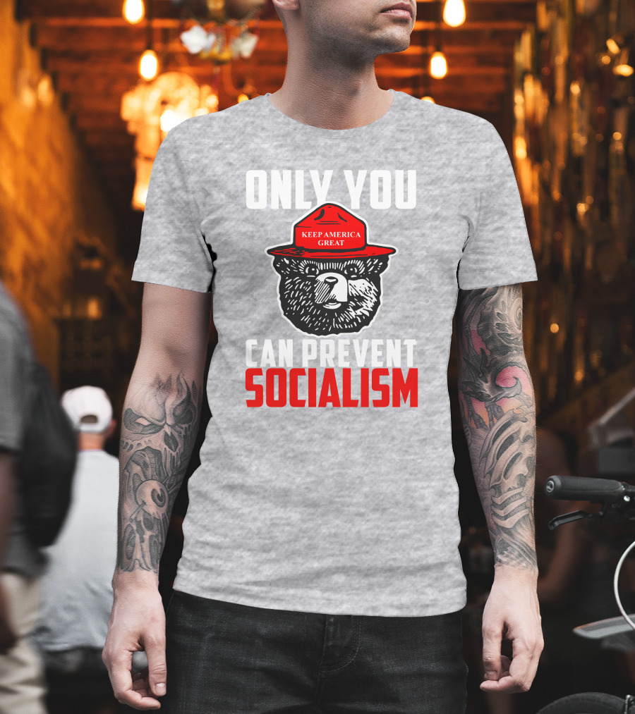 Only You Can Prevent Socialism Keep America Great Bear T-Shirt