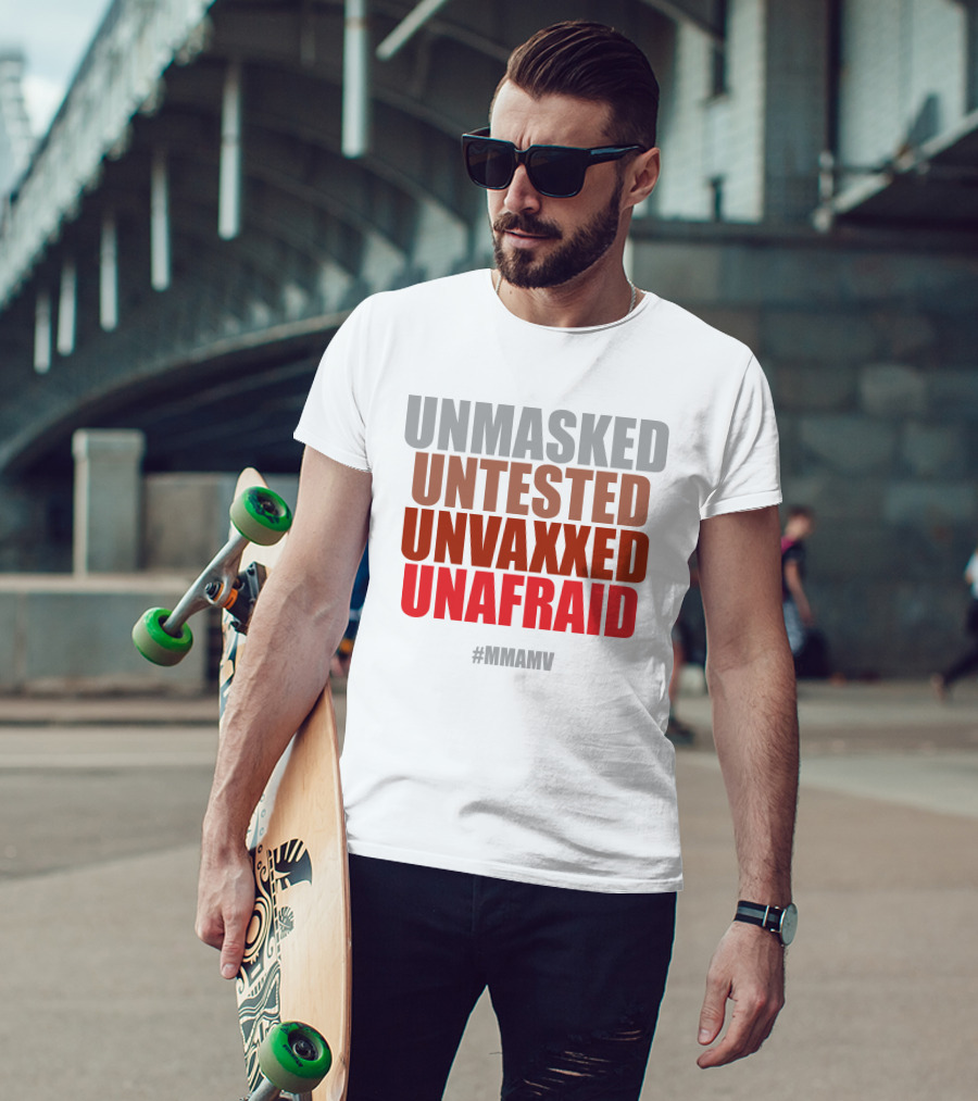 Unmasked Untested Unvaxxed Unafraid #Mmamv T-Shirt
