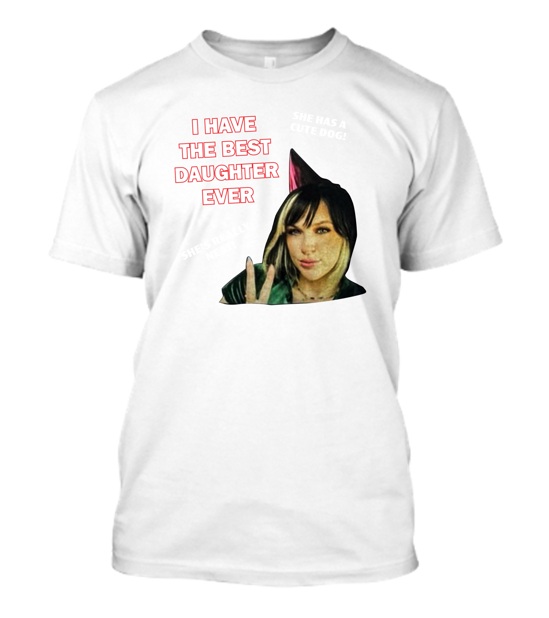 I Have The Best Daughter Ever She's Really Neat She Has A Cute Dog T-Shirt