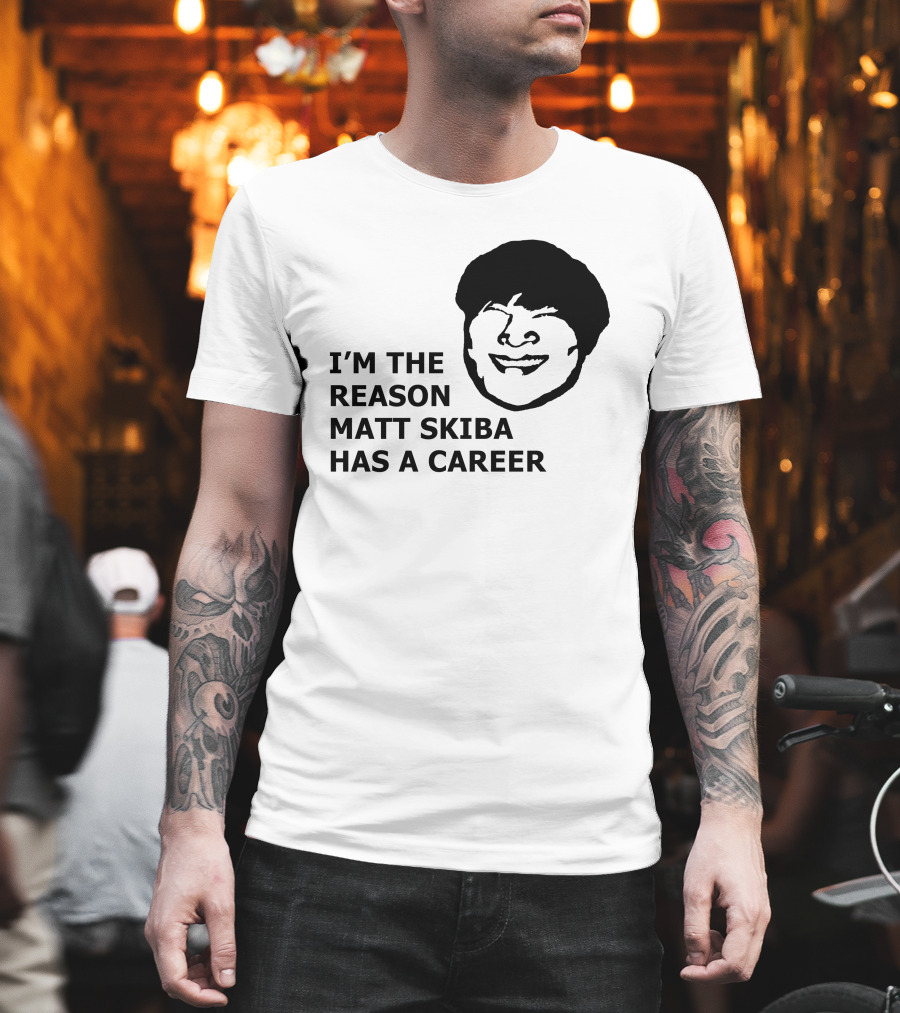 I'm the Reason Matt Skiba Has a Career T-Shirt