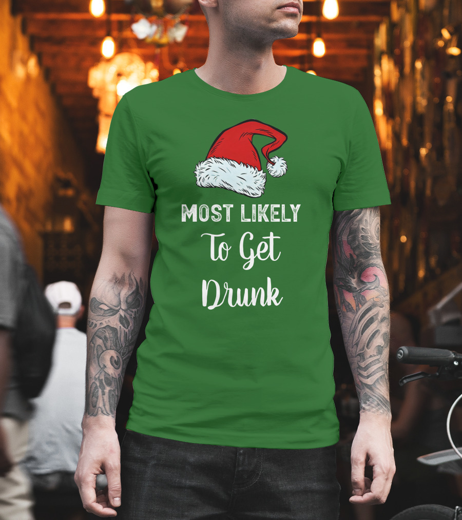 Most Likely To Get Drunk Santa Hat Christmas Karma Life Llc T-Shirt