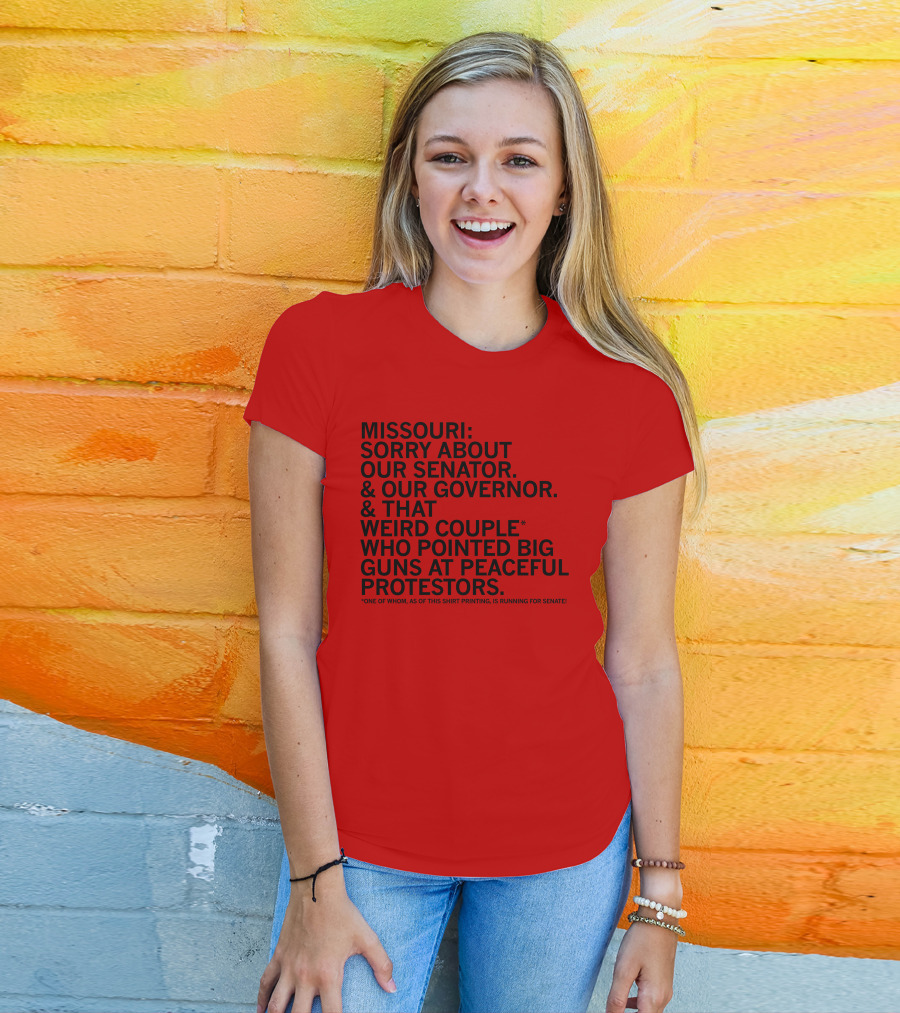 Missouri Sorry About Our Senator Governor Weird Couple Pointed Guns At Peaceful Protestors T-Shirt
