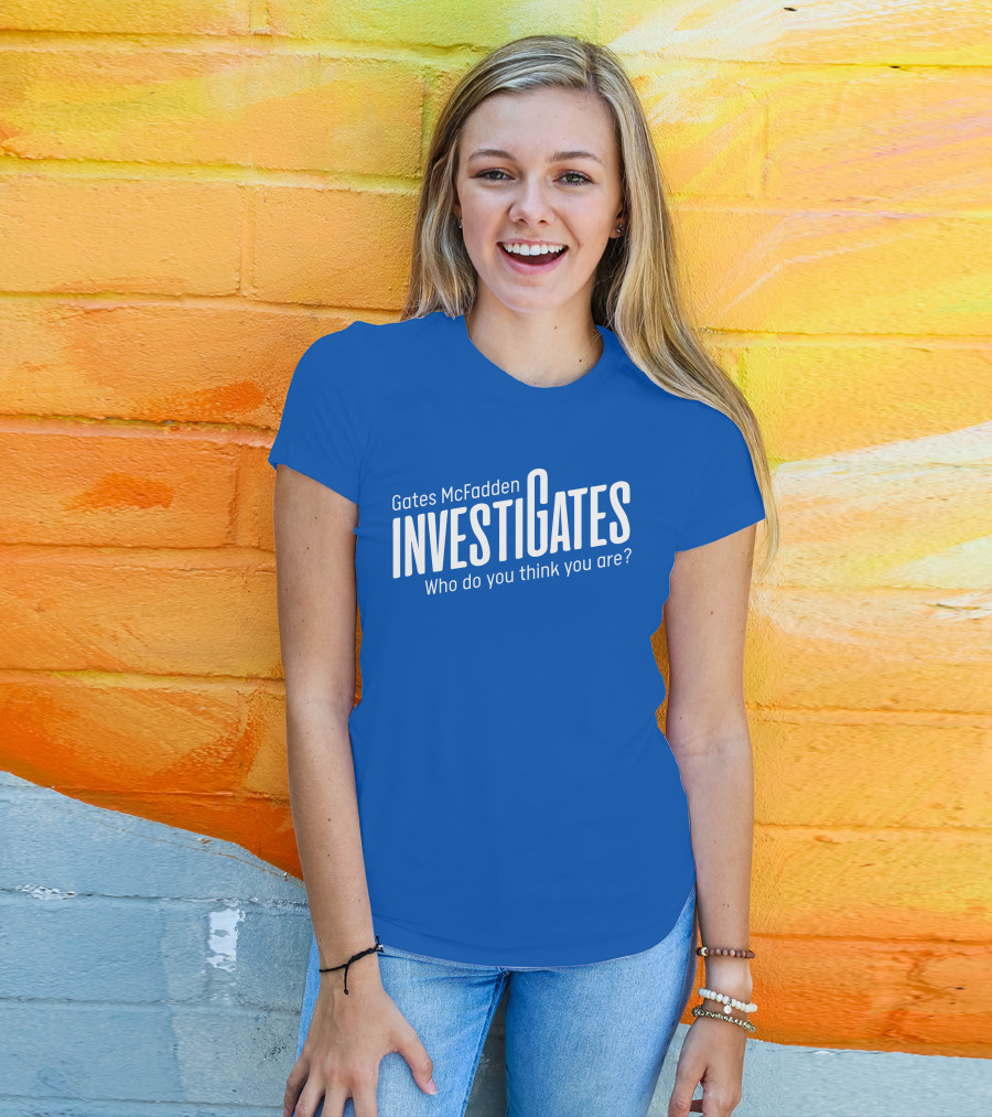 Gates McFadden Investigates Who Do You Think You Are T-Shirt