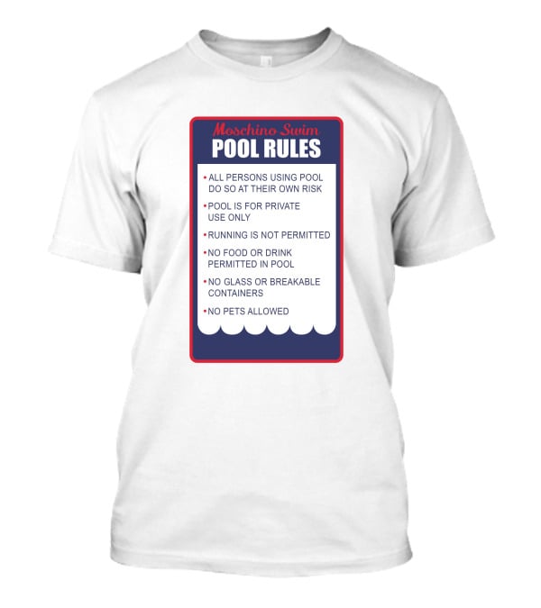 Moschino Swim Pool Rules All Persons Using Pool Do So At Their Own Risk Private Use Only No Running Food Or Drink Glass Or Breakable Containers Pets Allowed T-Shirt