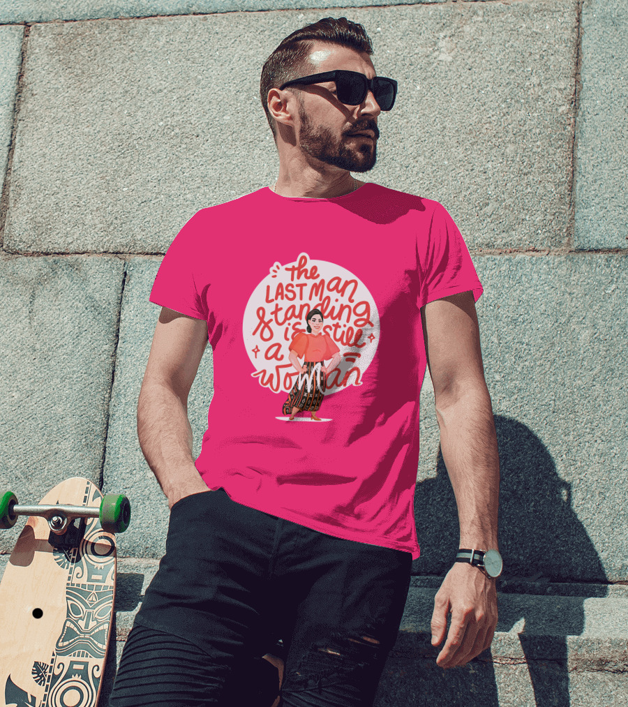 The Last Man Standing Is Still A Woman T-Shirt