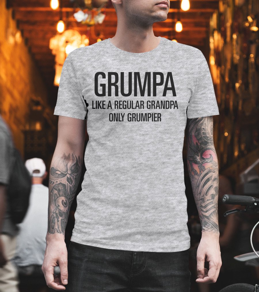 Grumpa Only Grumpier Like A Regular Grandpa T-Shirt