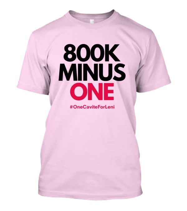 800K Minus One #OneCaviteForLeni T-Shirt