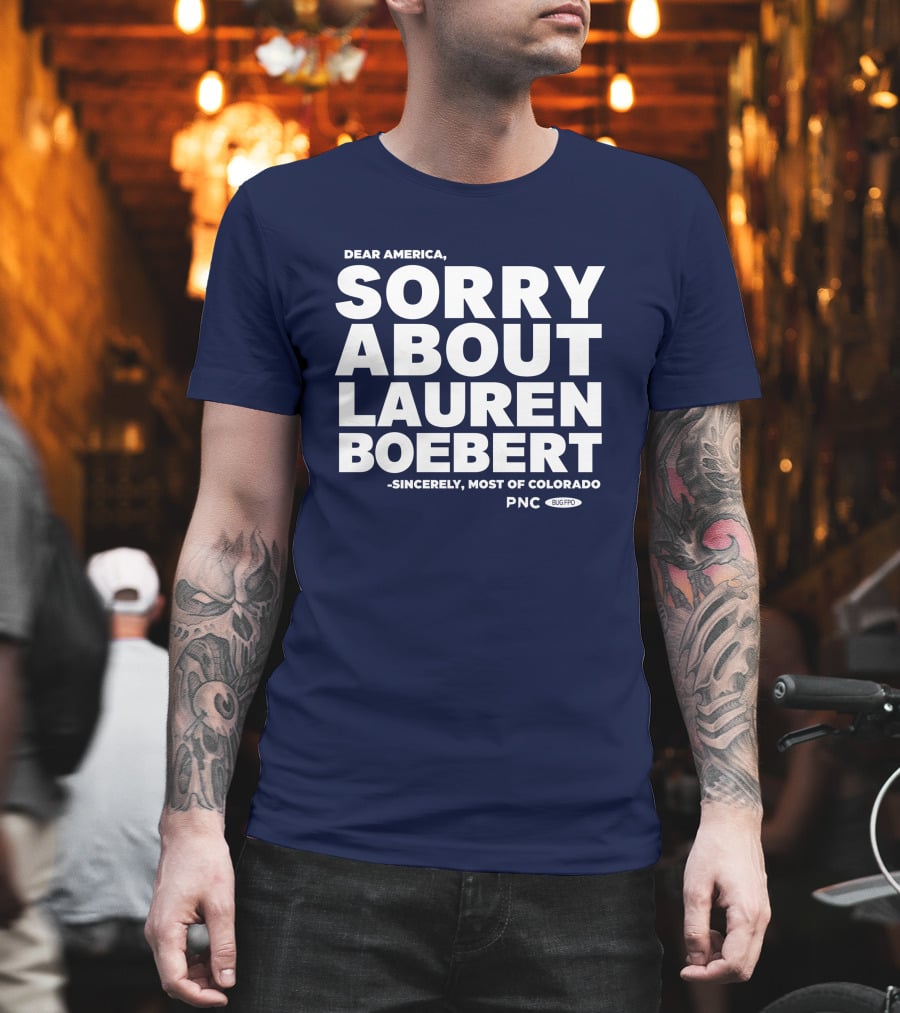 Dear America Sorry About Lauren Boebert Sincerely Most Of Colorado PNC Bug Pro T-Shirt
