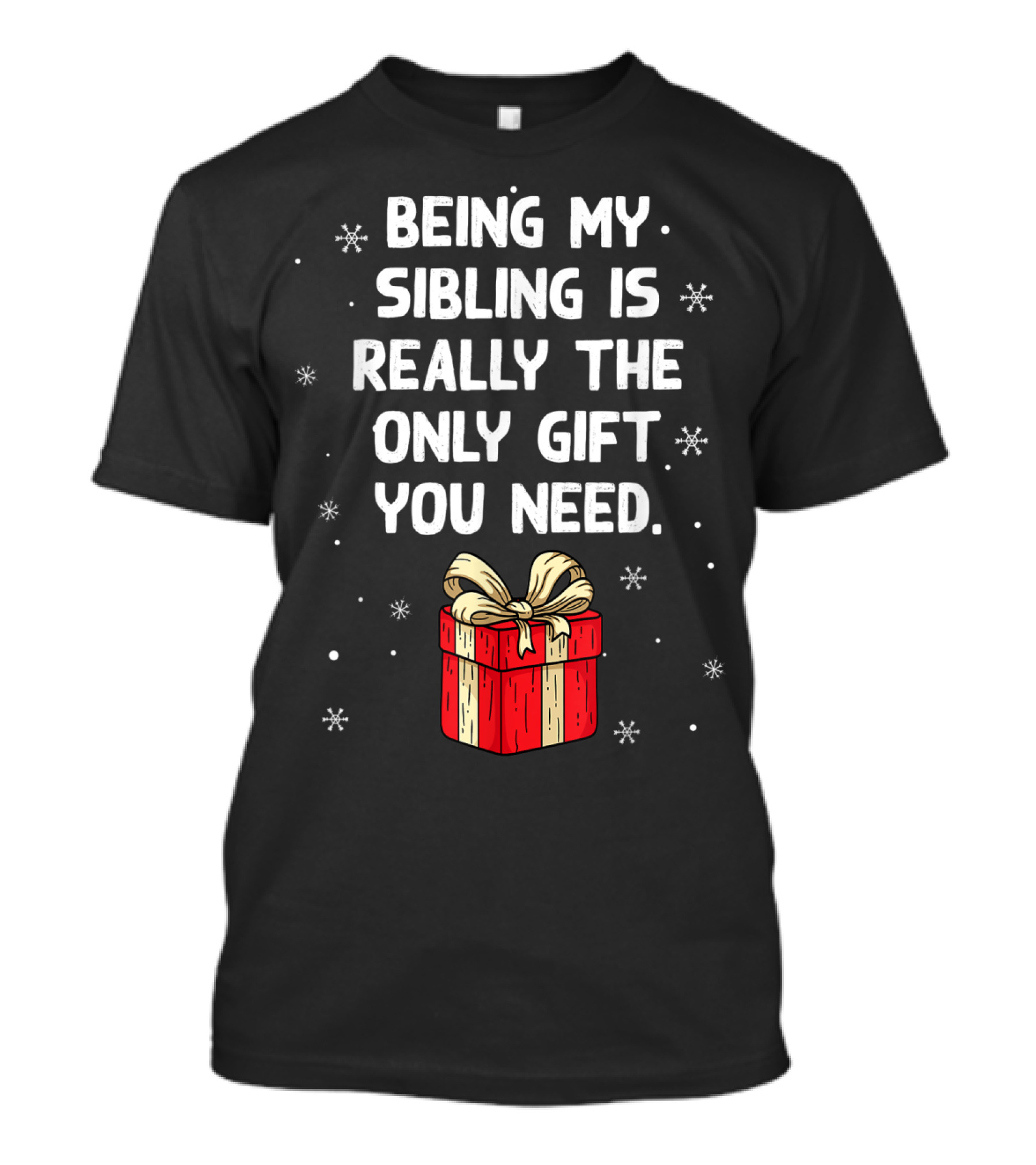 Being My Sibling Is Really The Only Gift You Need With Festive Gift Box And Snowflakes T-Shirt
