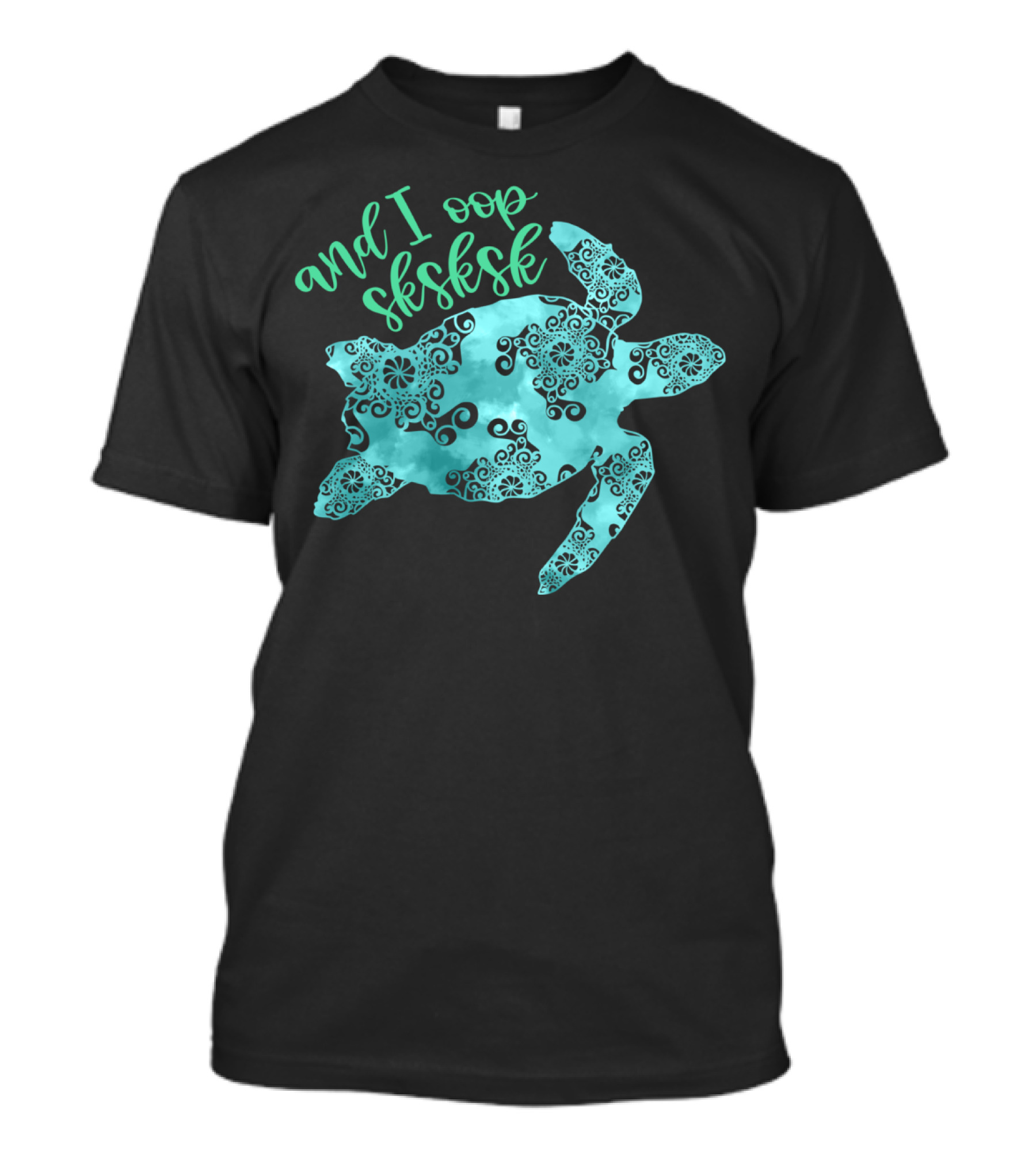 And I Oop Sksksk Save The Turtles Visco T-Shirt