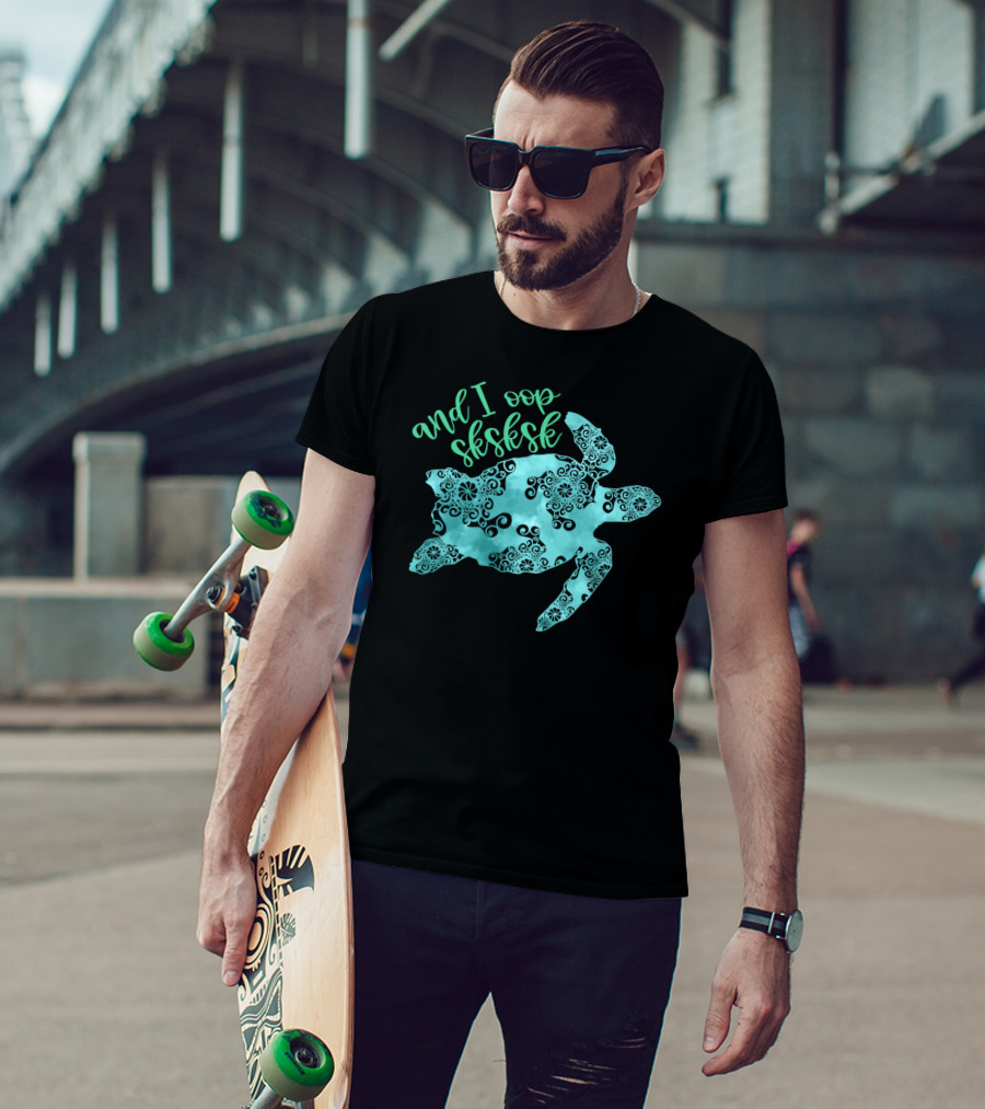 And I Oop Sksksk Save The Turtles Visco T-Shirt