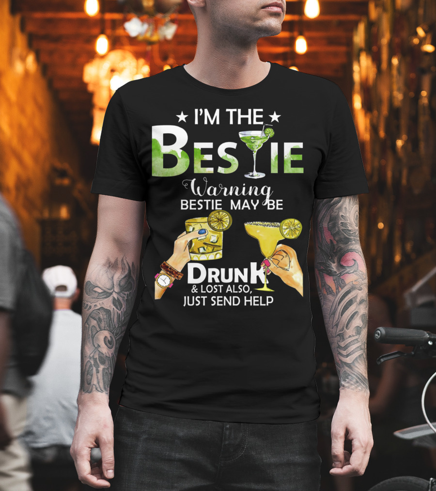 I'm The Bestie Warning Bestie May Be Drunk And Lost Also Just Send Help T-Shirt