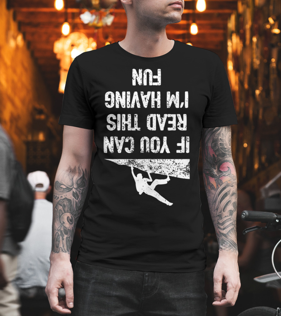 Bouldering Climb Workout Rock Climbing If You Can Read This I'm Having Fun T-Shirt