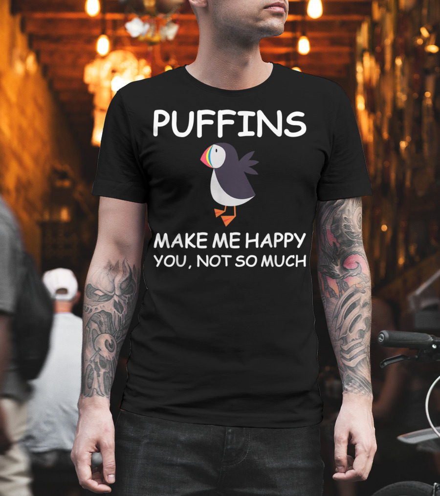 Puffins Make Me Happy You Not So Much Puffins Lover T-Shirt