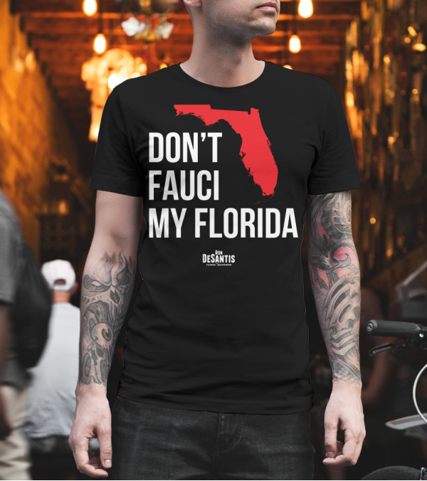 Don't Fauci My Florida Ron DeSantis Governor T-Shirt Don't Fauci My Florida Ron DeSantis Governor T-Shirt