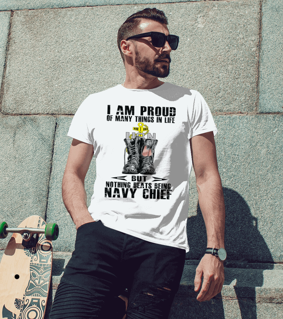 I Am Proud Of Many Things In Life But Nothing Beats Being Navy Chief T-Shirt