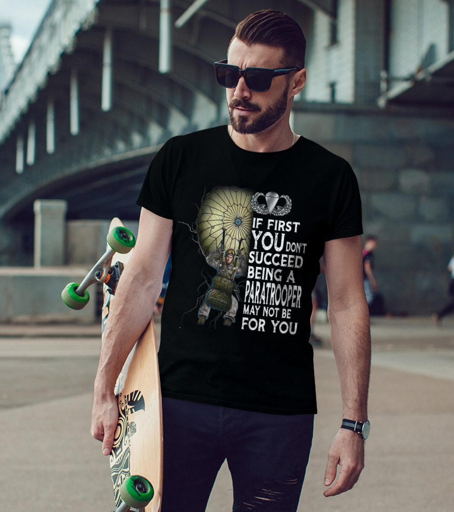 If First You Don't Succeed Being A Paratrooper May Not Be For You T-Shirt