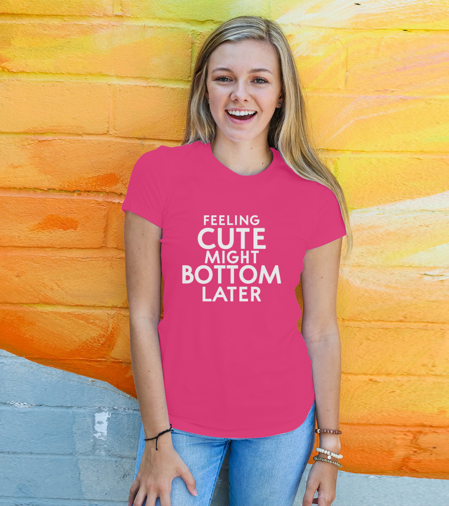 Feeling Cute Might Bottom Later Thedarkskinzeus T-Shirt