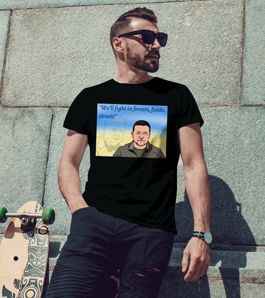 We’ll Fight In Forests Fields Streets Zelensky T-Shirt