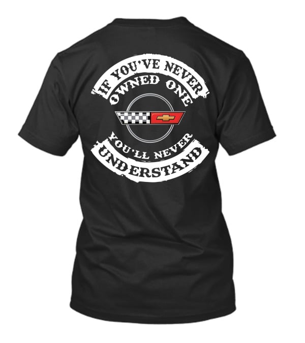 If You've Never Owned One You'll Never Understand C4 Corvettes T-Shirt