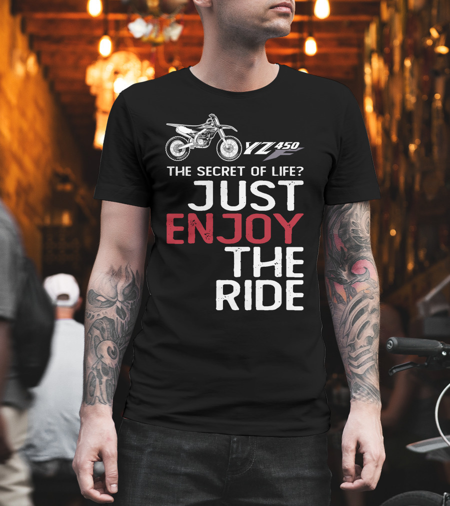 Yamaha YZ 450F The Secret of Life Just Enjoy the Ride T-Shirt