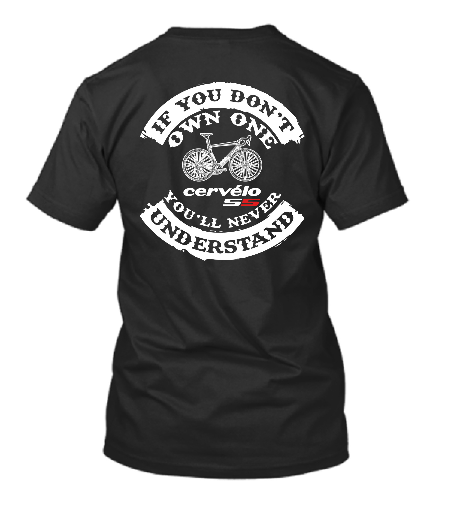 If You Don't Own One Cervelo S5 You'll Never Understand T-Shirt