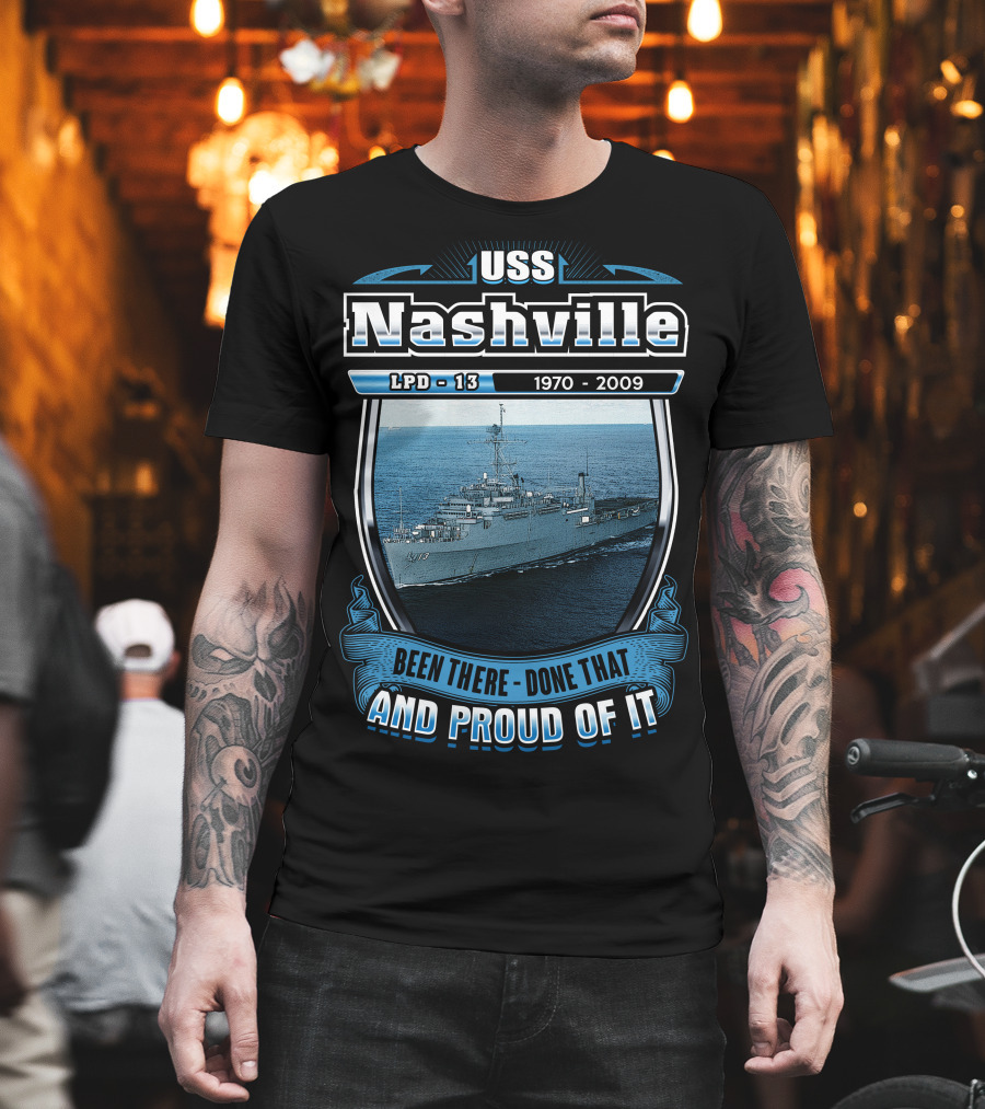 Uss Nashville Lpd-13 1970-2009 Been There Done That And Proud Of It T-Shirt