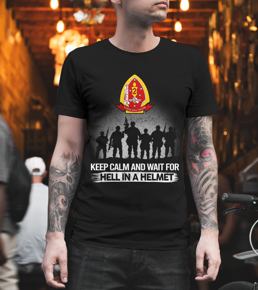 1St Battalion 2Nd Marines Others Will Follow Keep Calm And Wait For Hell In A Helmet Silhouettes Badge T-Shirt