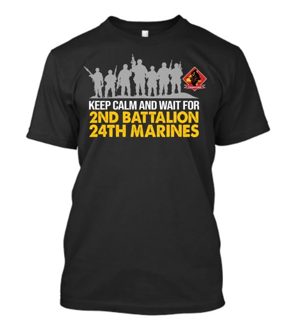 Keep Calm And Wait For 2Nd Battalion 24Th Marines Silhouette With Marines T-Shirt