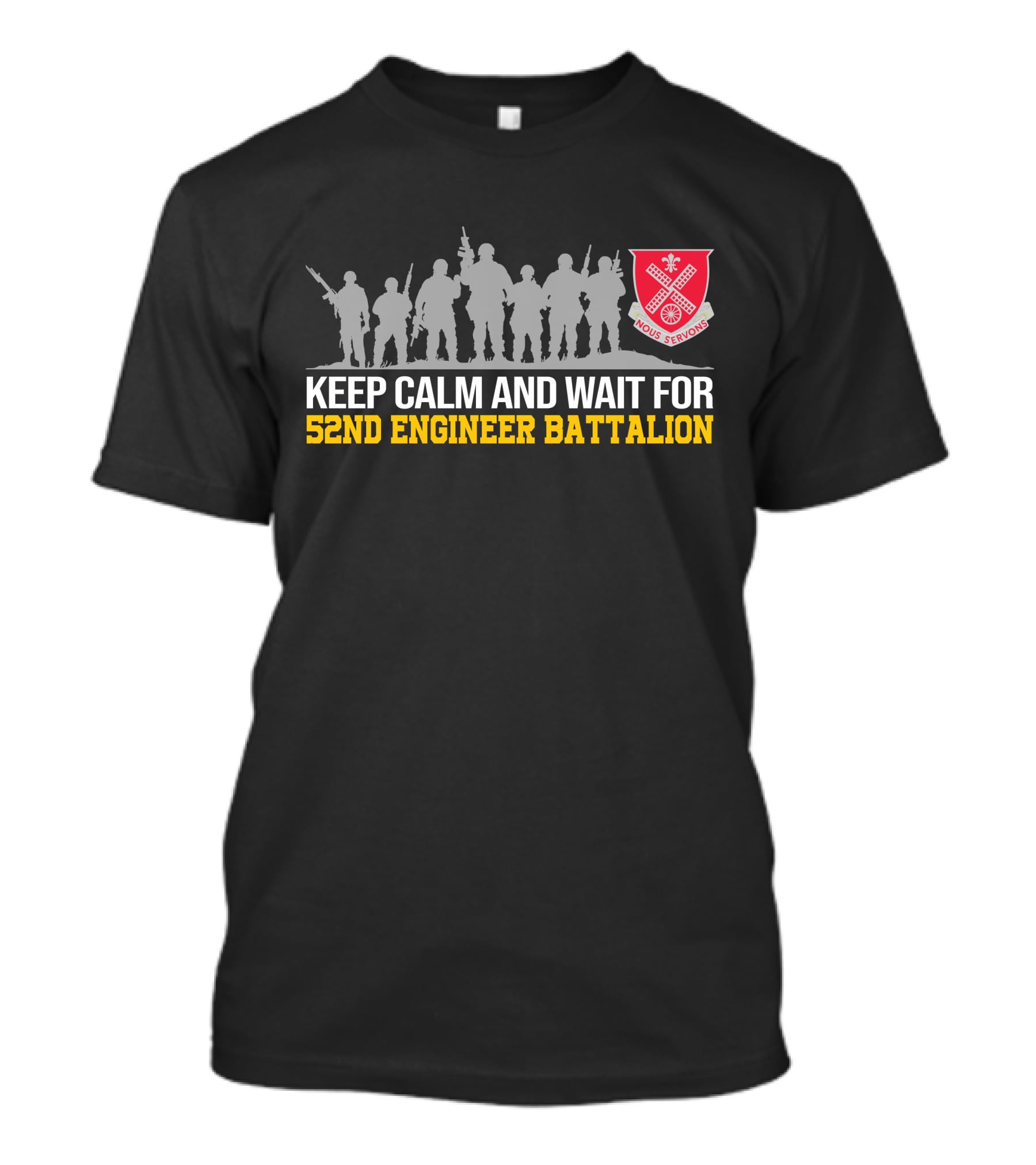KEEP CALM AND WAIT FOR 52ND ENGINEER BATTALION NOUS SERVONS T-Shirt