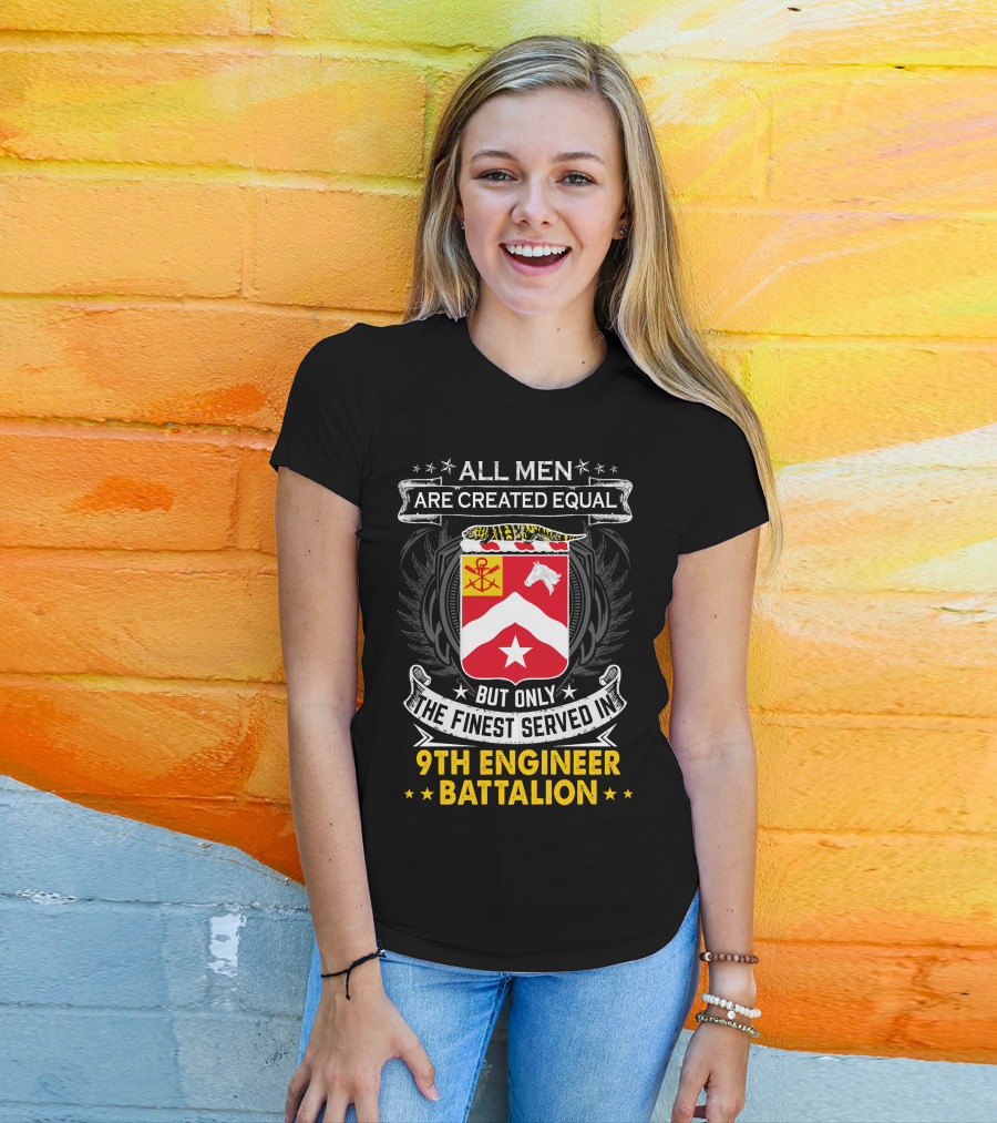 All Men Are Created Equal But Only The Finest Served In 9th Engineer Battalion T-Shirt