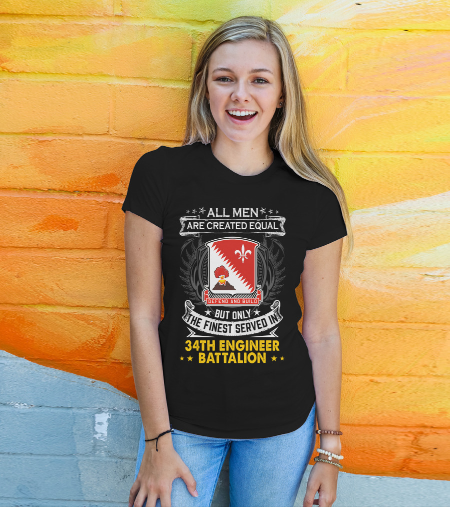 All Men Are Created Equal But Only The Finest Served In 34Th Engineer Battalion Defend And Build T-Shirt