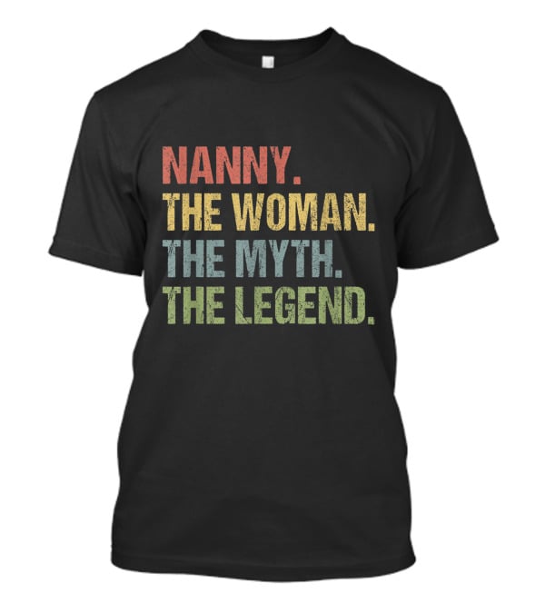 Nanny The Woman The Myth The Legend T-Shirt