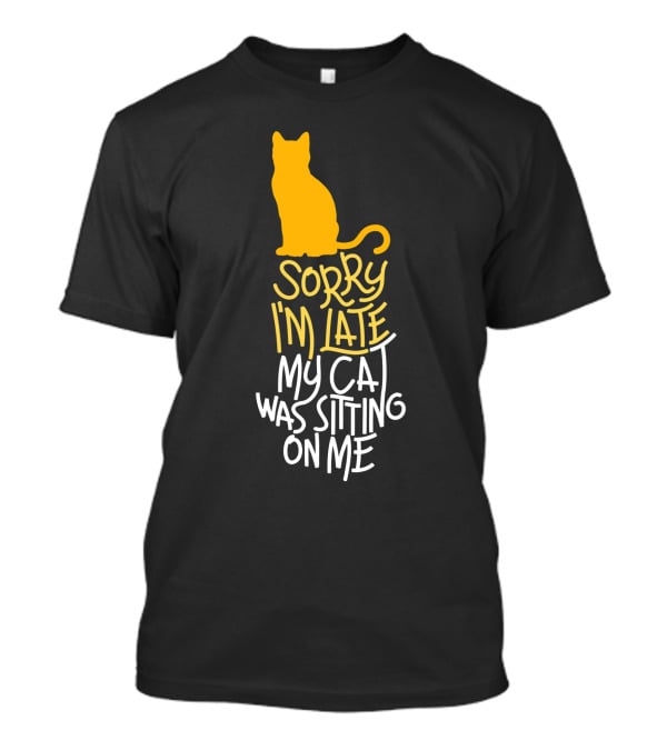Sorry I'm Late My Cat Was Sitting On Me Silhouette Kitty Outline T-Shirt