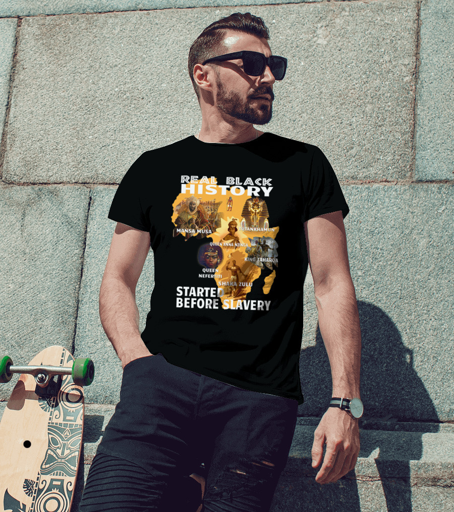Real Black History Mansa Musa Tutankhamun Queen Anna Nzinga King Taharqa Queen Nefertiti Shaka Zulu Started Before Slavery T-Shirt