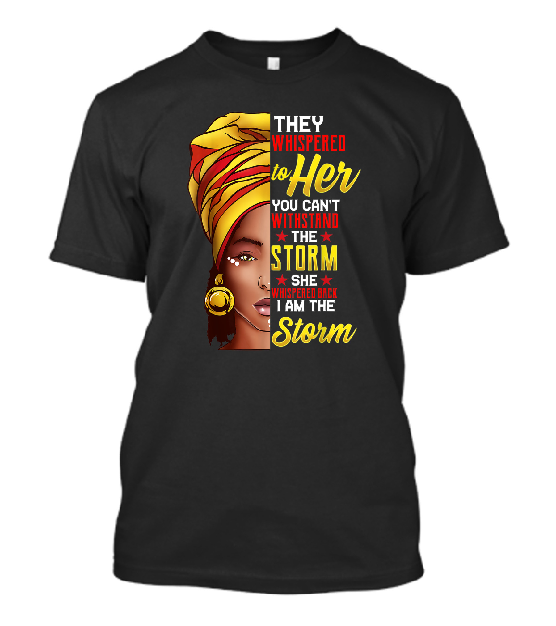 Black History Month African Woman Afro They Whispered To Her You Can't Withstand The Storm She Whispered Back I Am The Storm T-Shirt