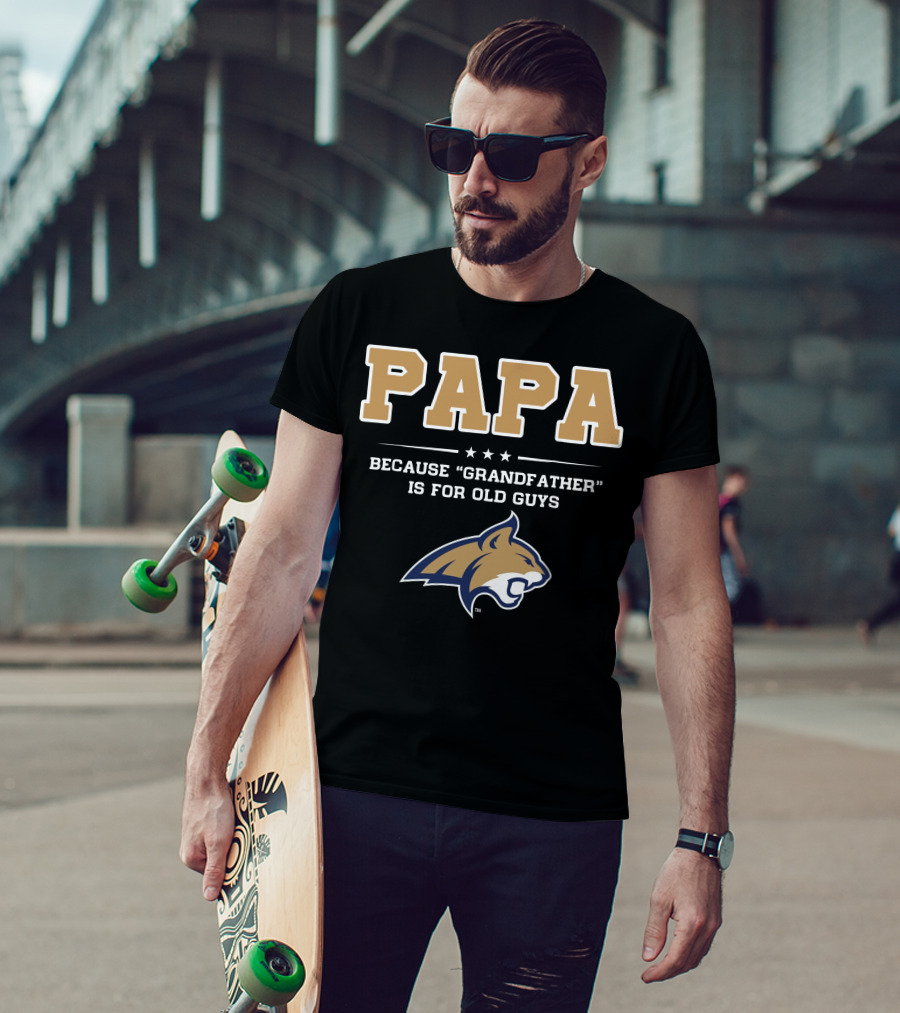 Montana State Bobcats Papa Because Grandfather Is For Old Guys T-Shirt