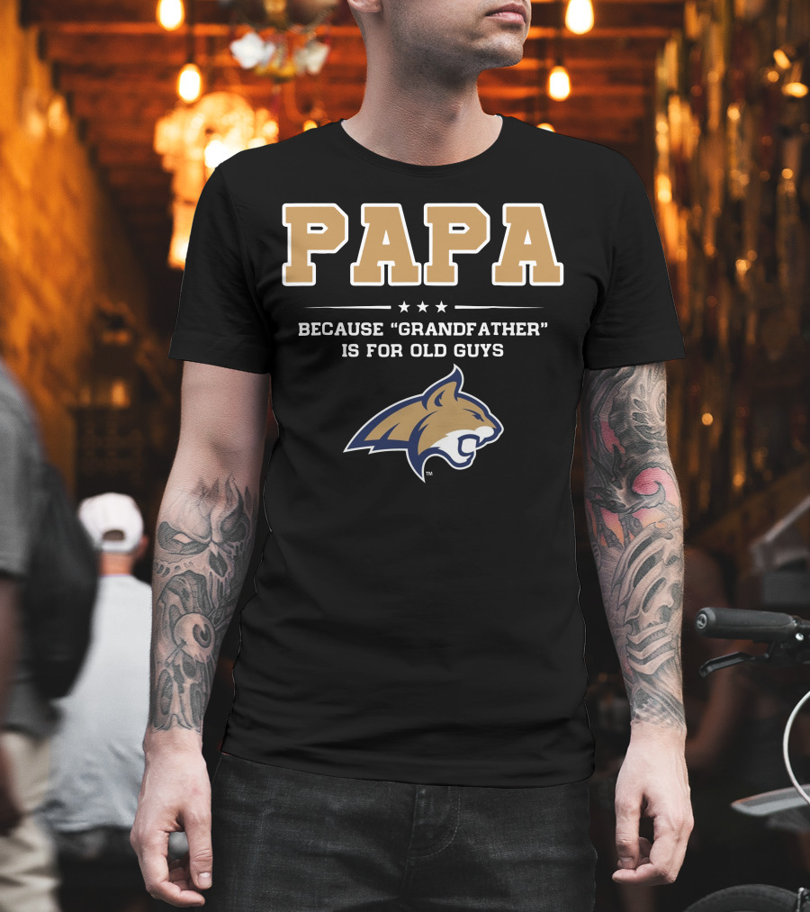 Montana State Bobcats Papa Because Grandfather Is for Old Guys T-Shirt