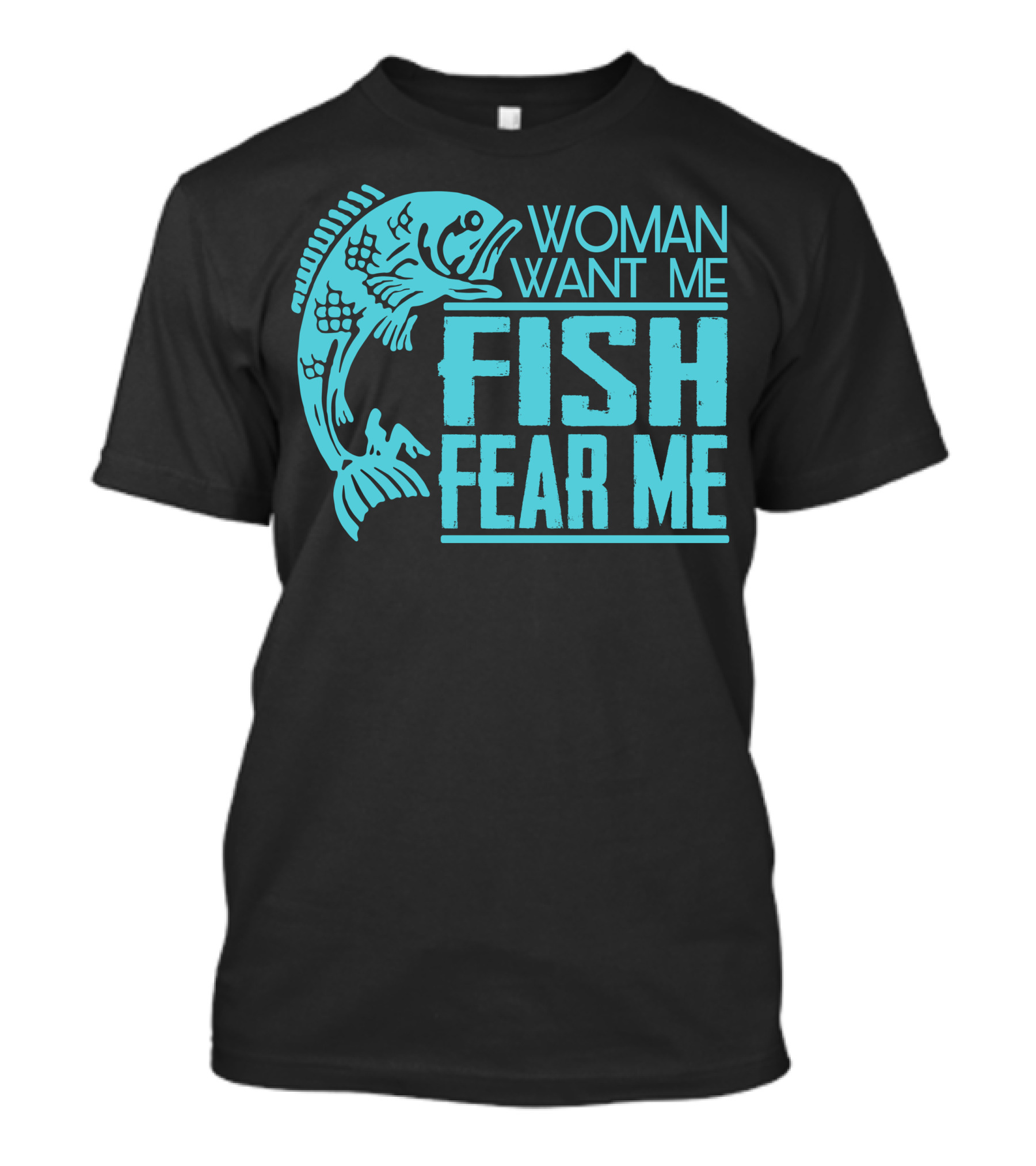 Woman Want ME Fish Fear ME Funny For Fishing T-Shirt
