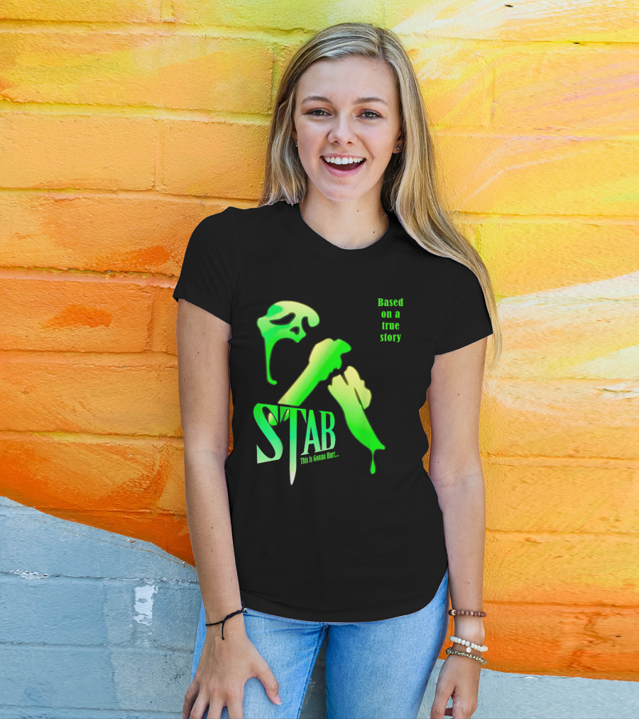 Stab This Is Gonna Hurt Based On A True Story T-Shirt