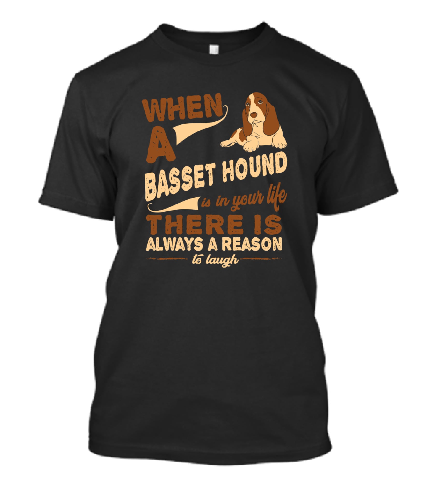 When A Basset Hound Is In Your Life There Is Always A Reason To Laugh T-Shirt