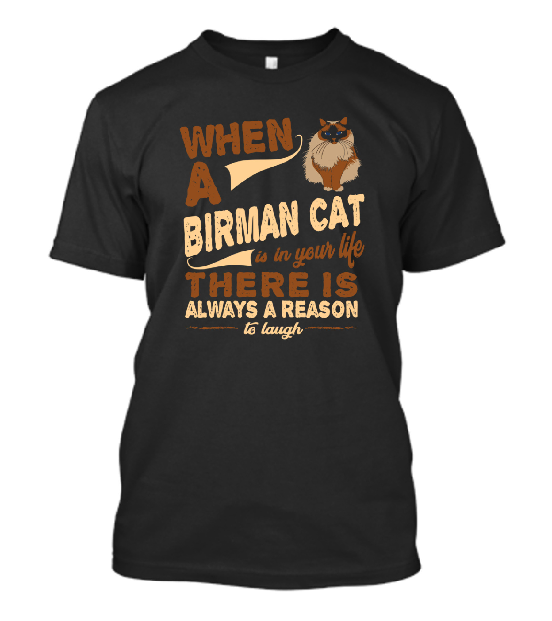 When A Birman Cat Is In Your Life There Is Always A Reason To Laugh T-Shirt