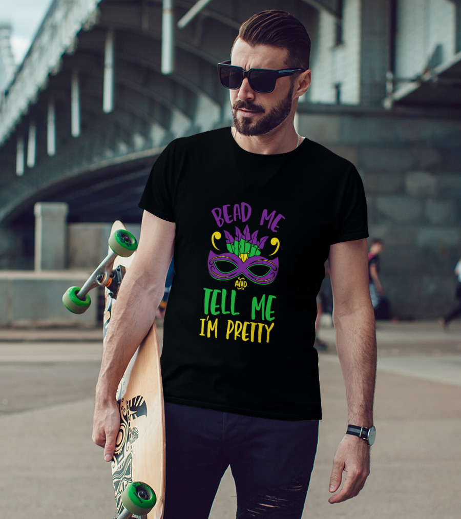 Bead Me Tell Me I'm Pretty Mardi Gras Mask Feather T-Shirt