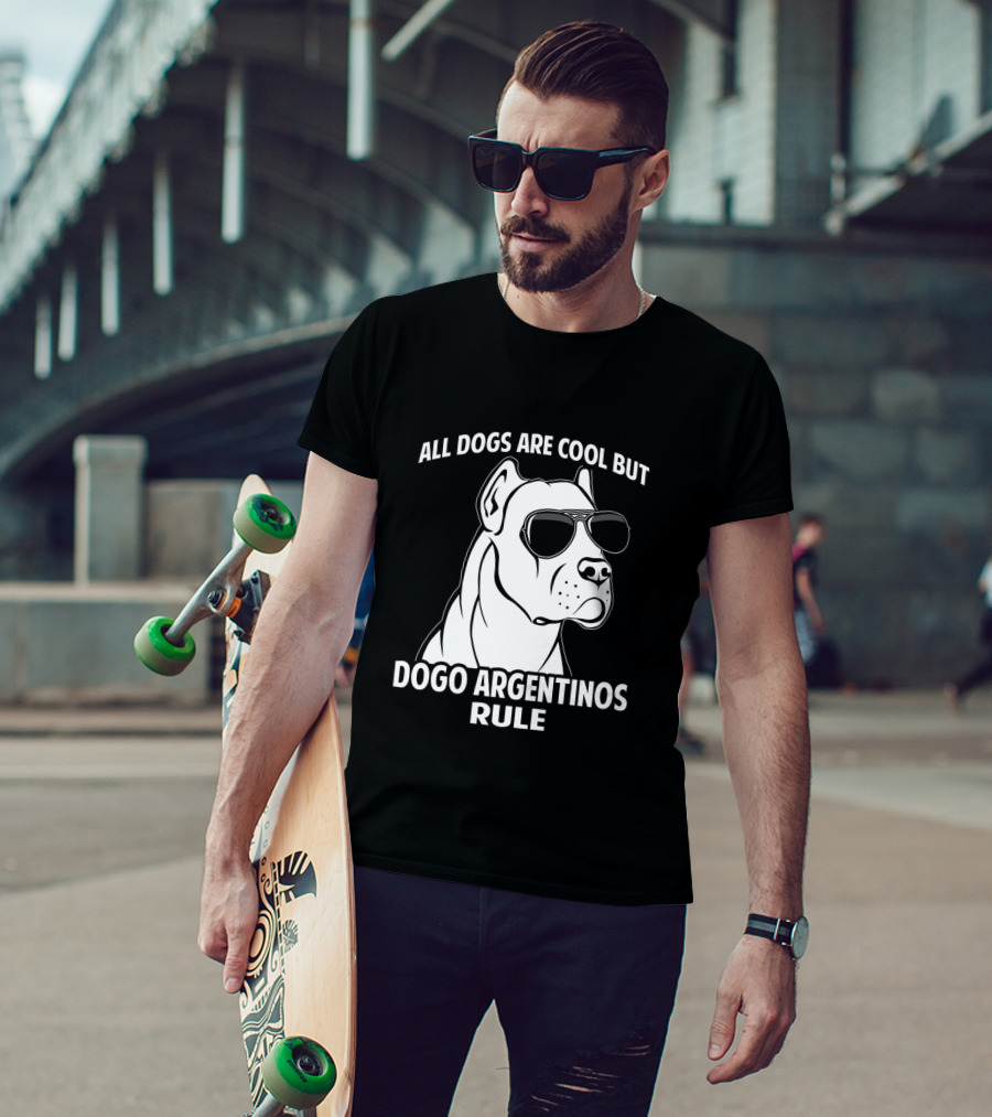 All Dogs Are Cool But Dogo Argentinos Rule T-Shirt