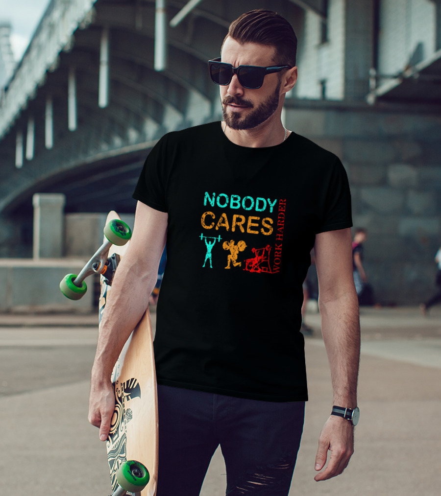 NOBODY CARES WORK HARDER Gym Fitness Motivation T-Shirt