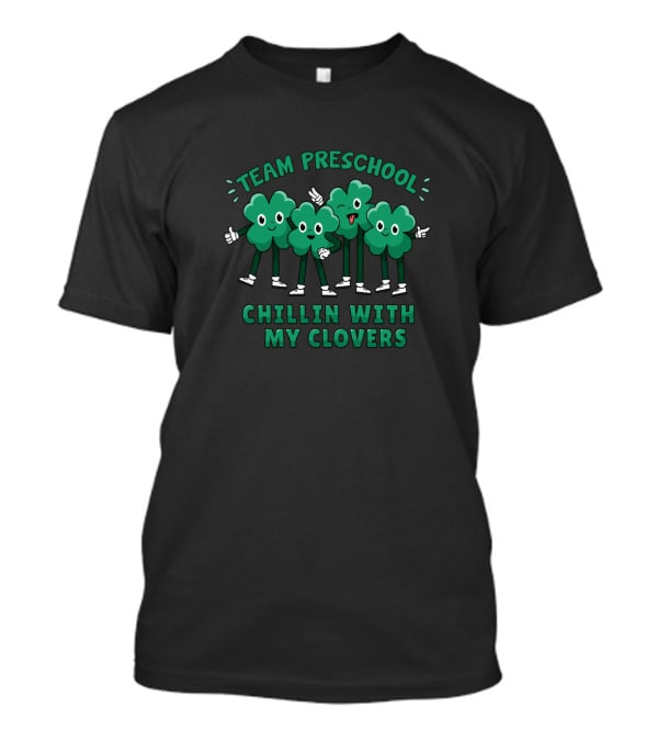 TEAM PRESCHOOL Chillin With My Clovers Four Cartoon Clover Characters T-Shirt